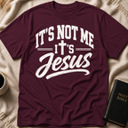 It’s Not Me, It’s Jesus T-Shirt