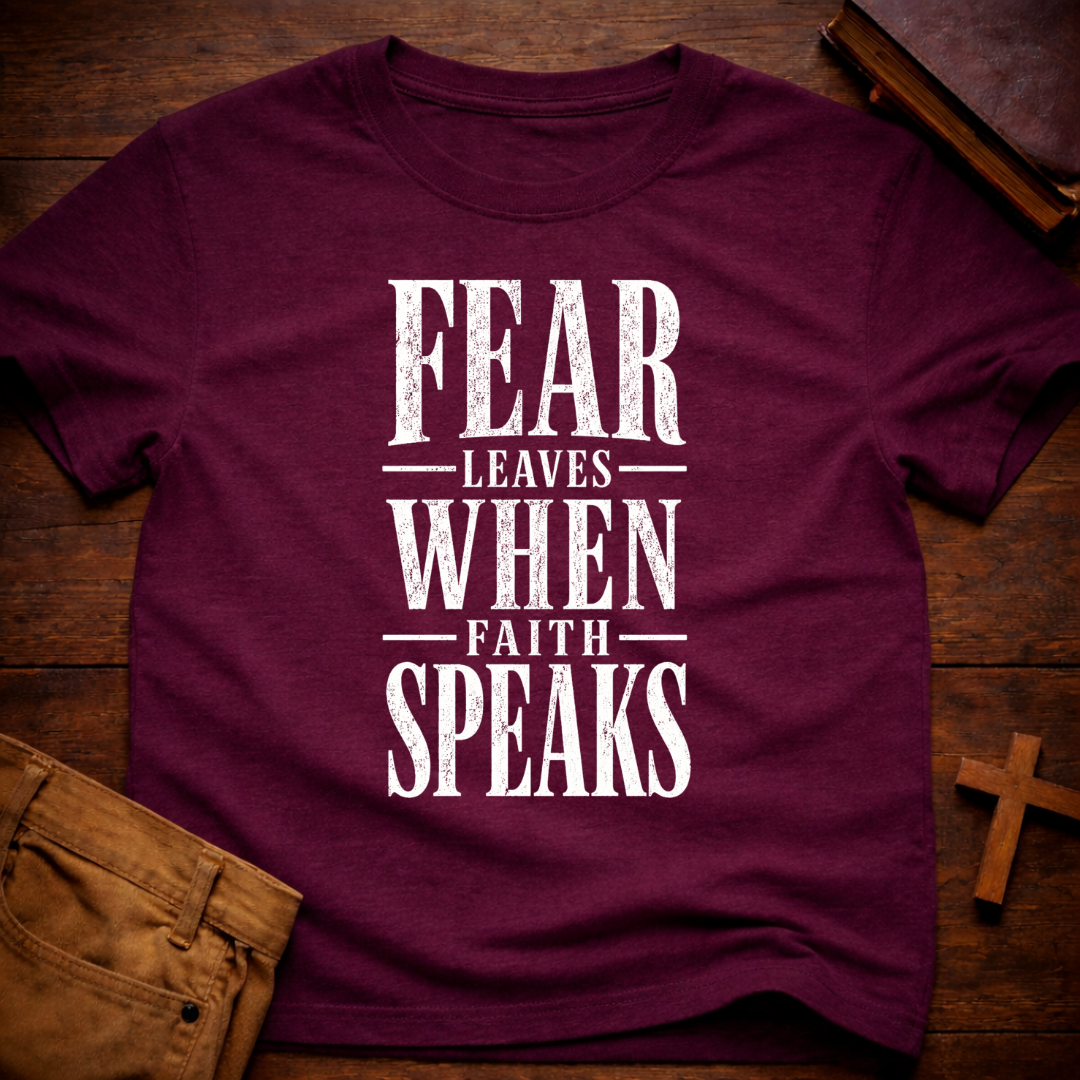 Fear Leaves When Faith Speaks T-Shirt