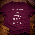Faithful in Every Season T-Shirt