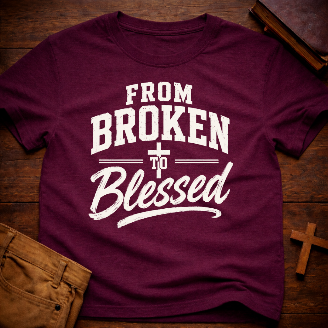 From Broken To Blessed T-Shirt