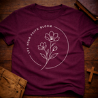 Let Your Faith Bloom T-Shirt