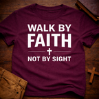 Walk by Faith Not by Sight T-Shirt