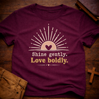 Shine Gently Love Boldly T-Shirt