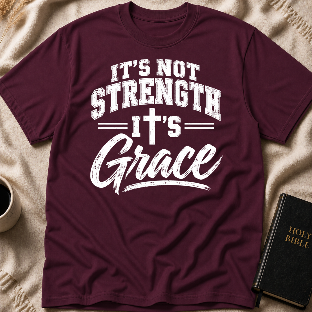 It’s Not Strength, It’s Grace T-Shirt