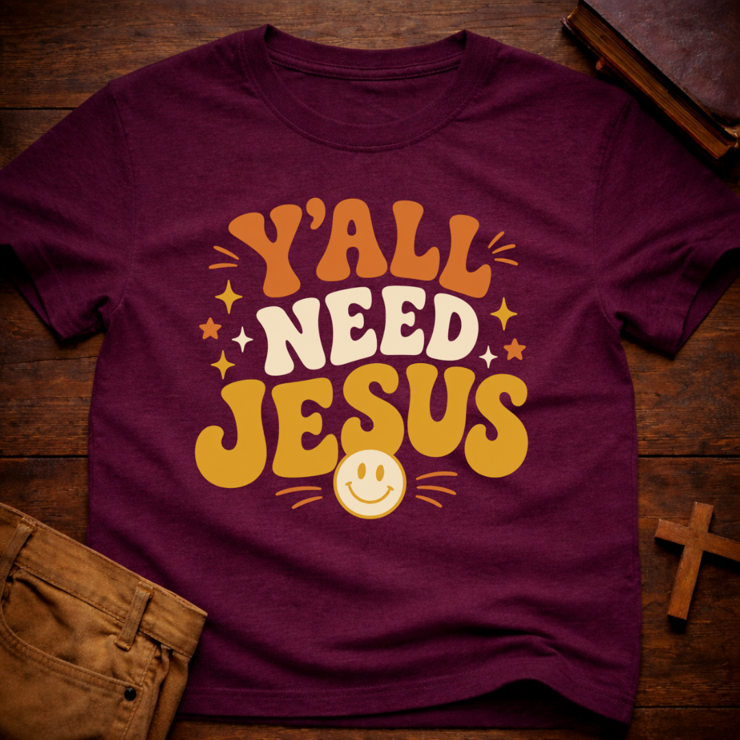 Y’all Need Jesus T-Shirt