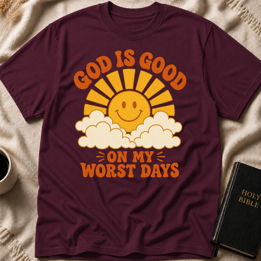 God Is Good On My Worst Days T-Shirt