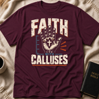 Faith With Calluses T-Shirt