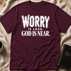 Worry Is Loud, God Is Near T-Shirt