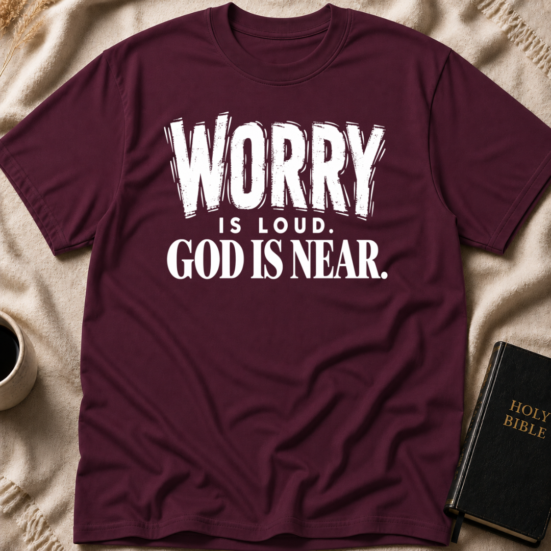 Worry Is Loud, God Is Near T-Shirt