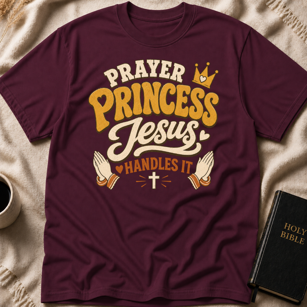 Prayer Princess Jesus Handles It T-Shirt