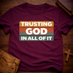 Trusting God in All of it T-Shirt