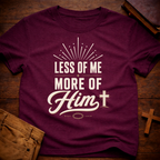 Less of Me More of Him T-Shirt