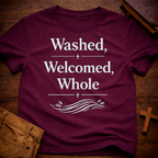 Washed, Welcomed, Whole T-Shirt