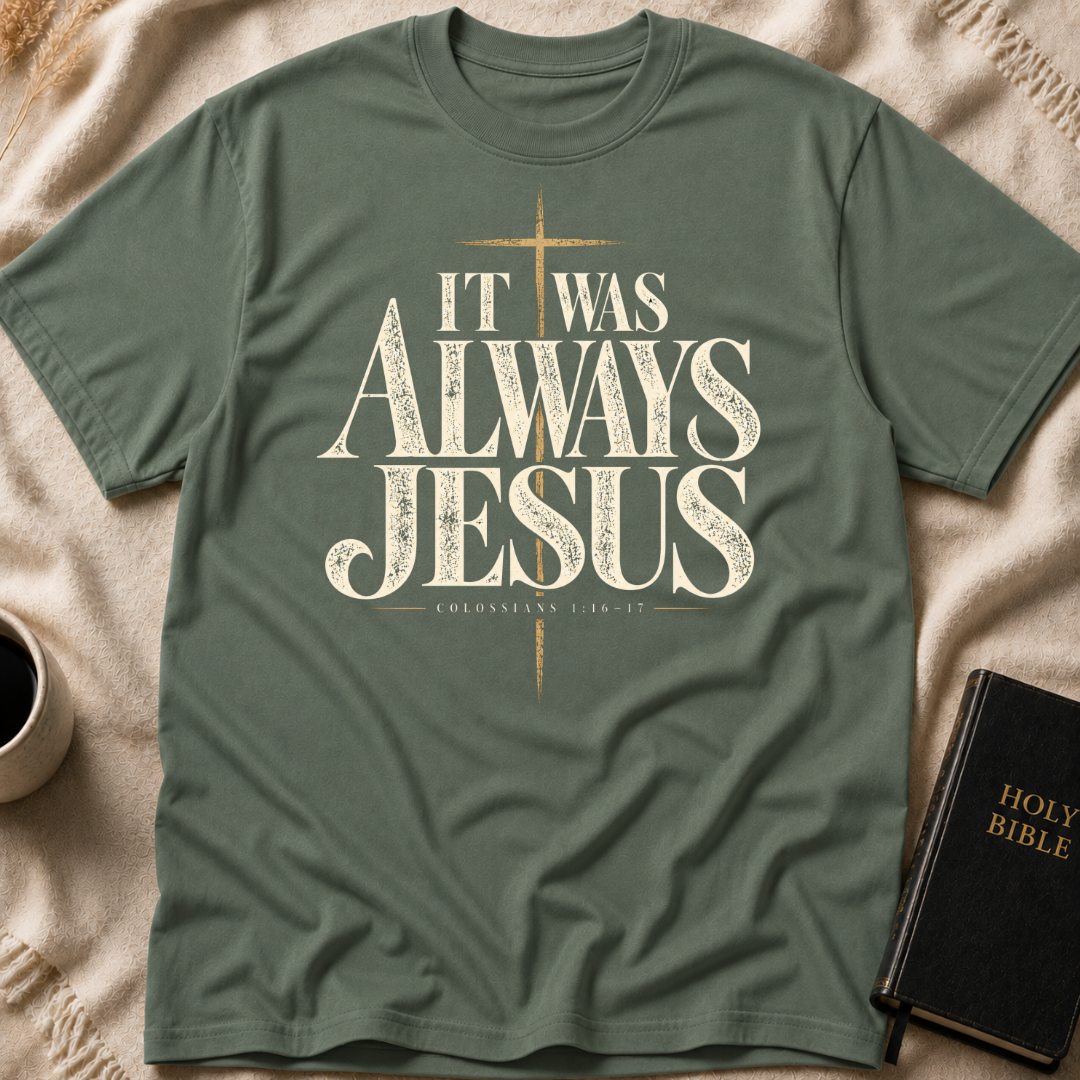 It Was Always Jesus T-Shirt