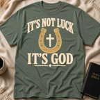 IT'S NOT LUCK IT'S GOD T-Shirt