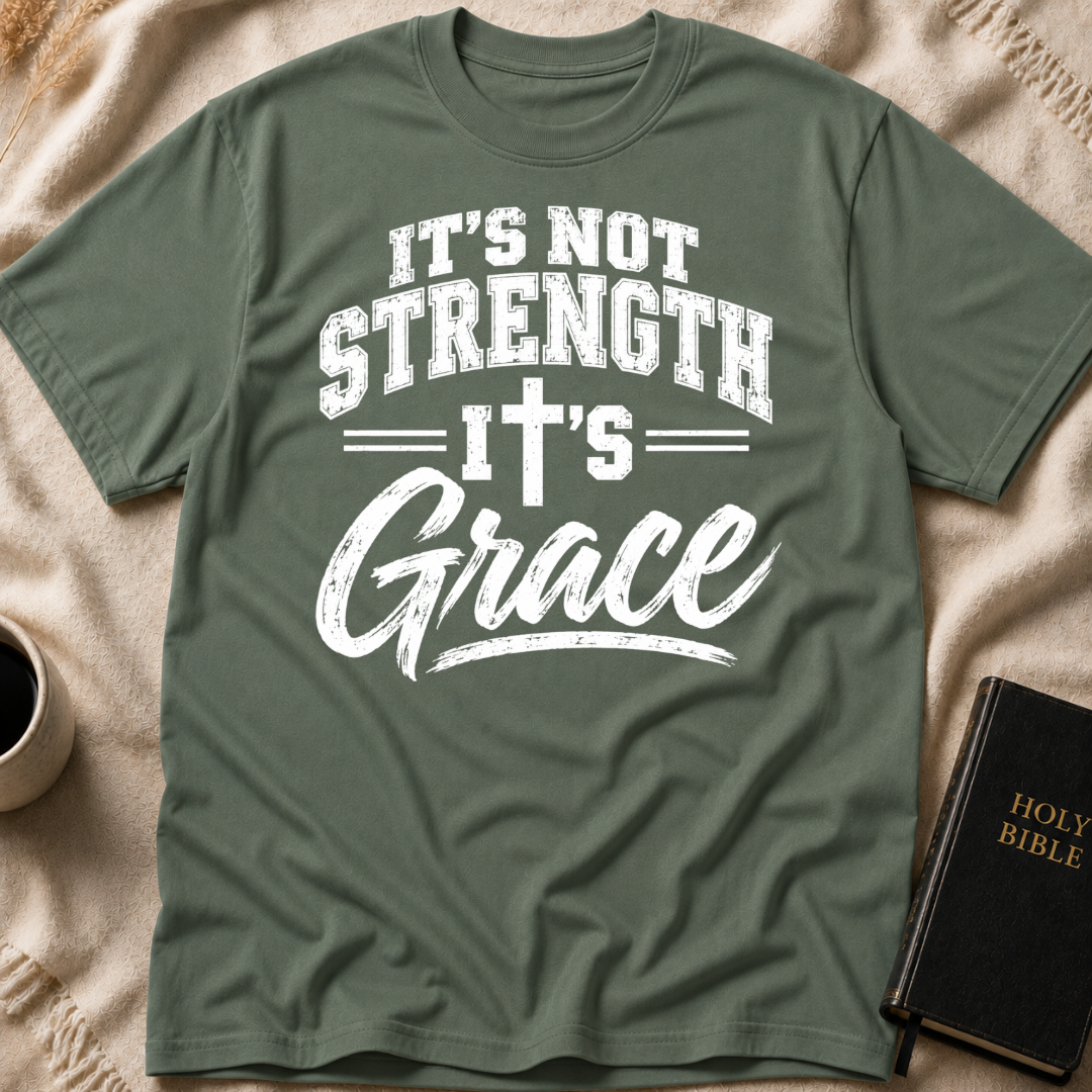 It’s Not Strength, It’s Grace T-Shirt