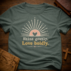 Shine Gently Love Boldly T-Shirt