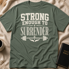 Strong Enough to Surrender T-Shirt