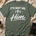 It's Not Me It's Him T-Shirt