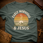 Early Mornings and Jesus T-Shirt