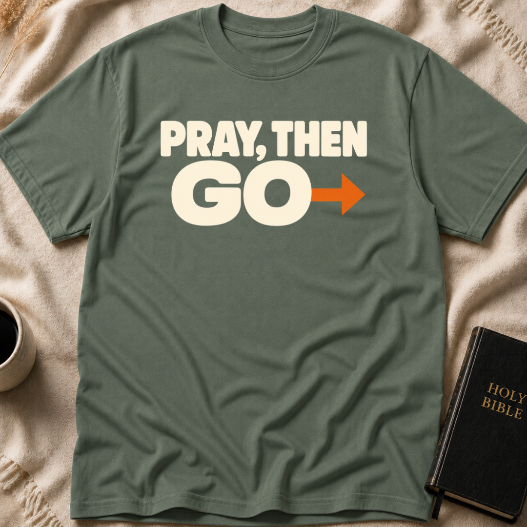PRAY, THEN GO T-Shirt