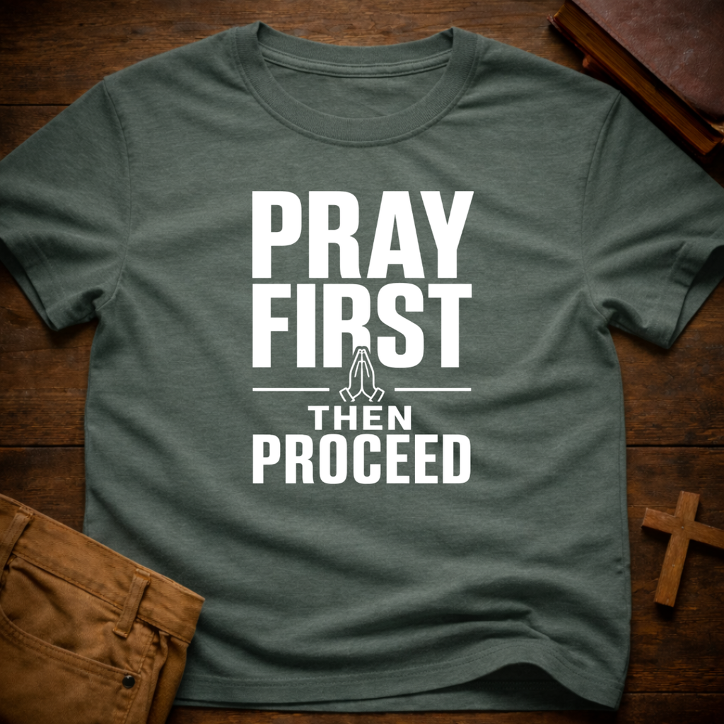 Pray First Then Proceed T-Shirt