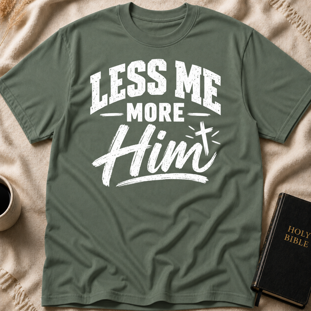 Less Me, More Him T-Shirt