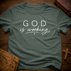 God is Working T-Shirt