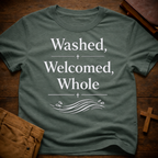 Washed, Welcomed, Whole T-Shirt