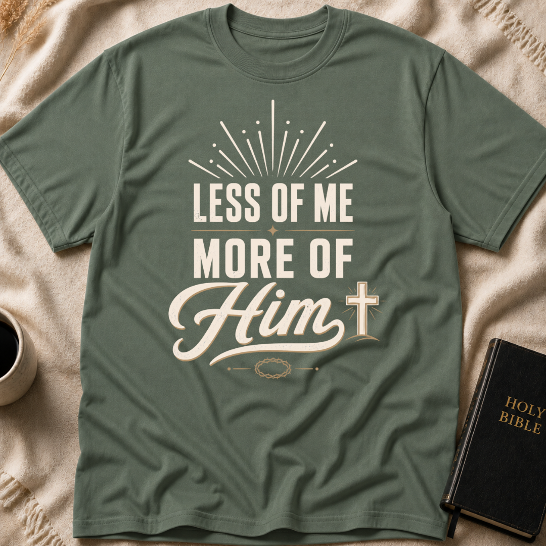 Less of Me More of Him T-Shirt