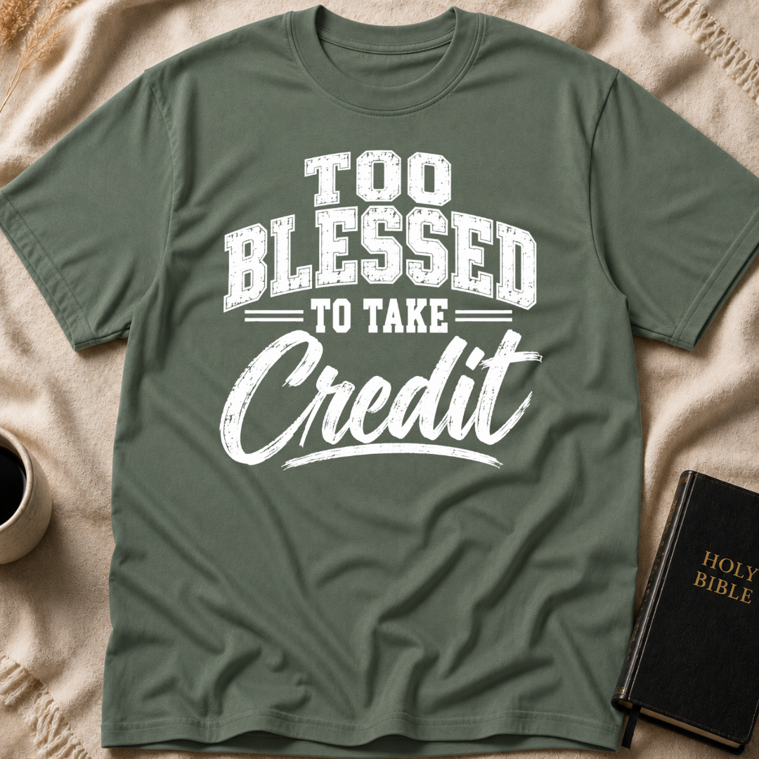 Too Blessed To Take Credit T-Shirt