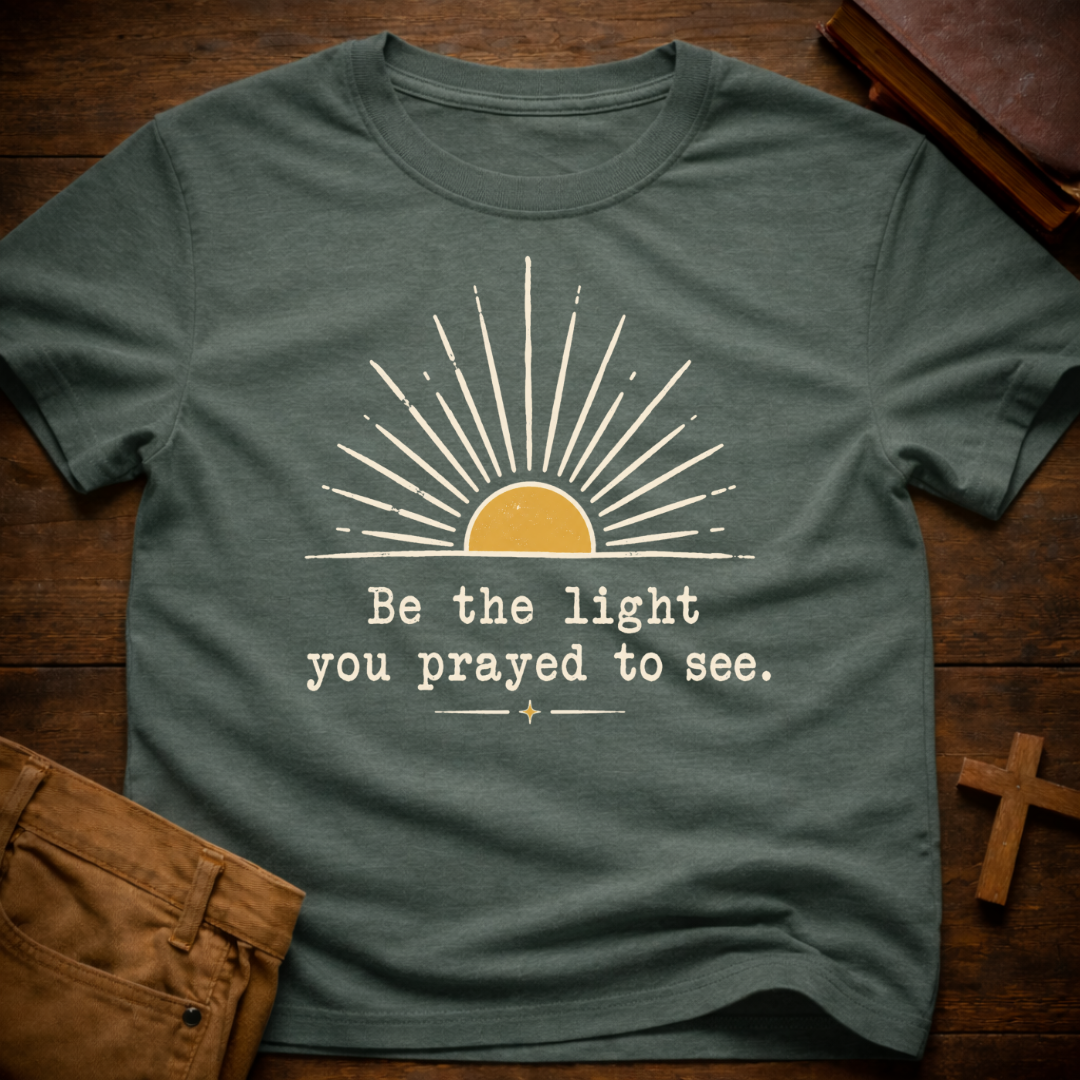 Be The Light You Prayed To See T-Shirt