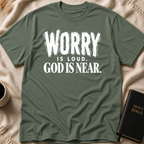 Worry Is Loud, God Is Near T-Shirt