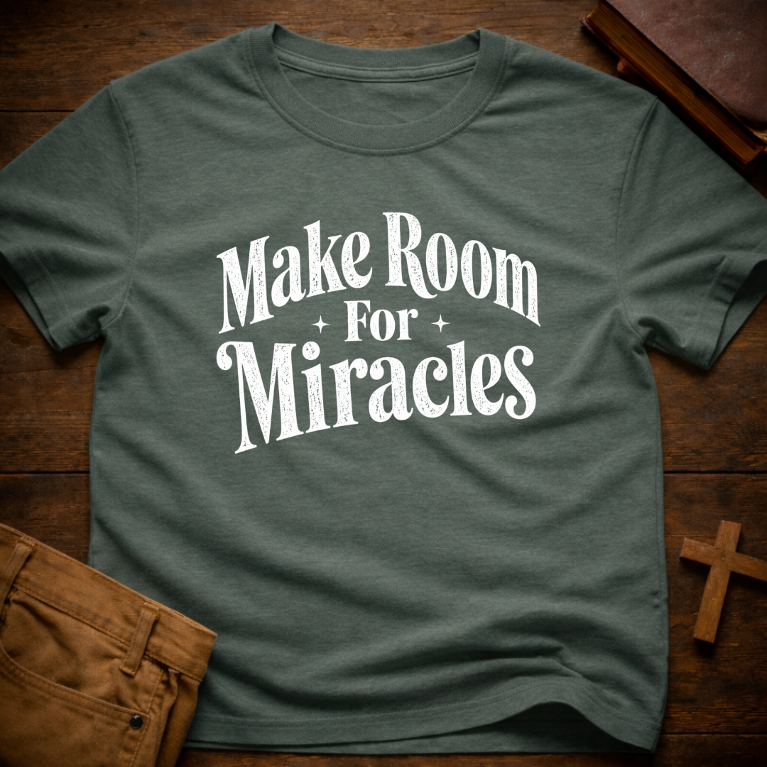 Make Room For Miracles T-Shirt