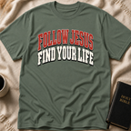 Follow Jesus Find Your Life T-Shirt