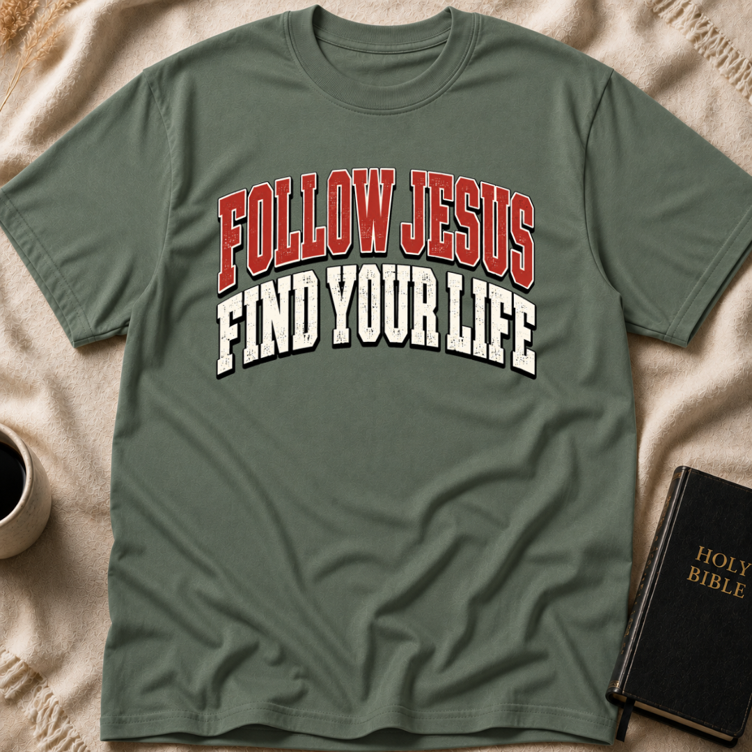 Follow Jesus Find Your Life T-Shirt