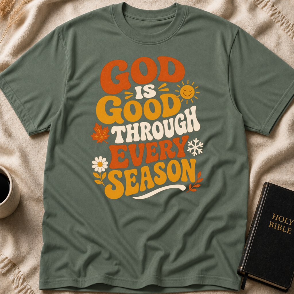 God Is Good Through Every Season T-Shirt