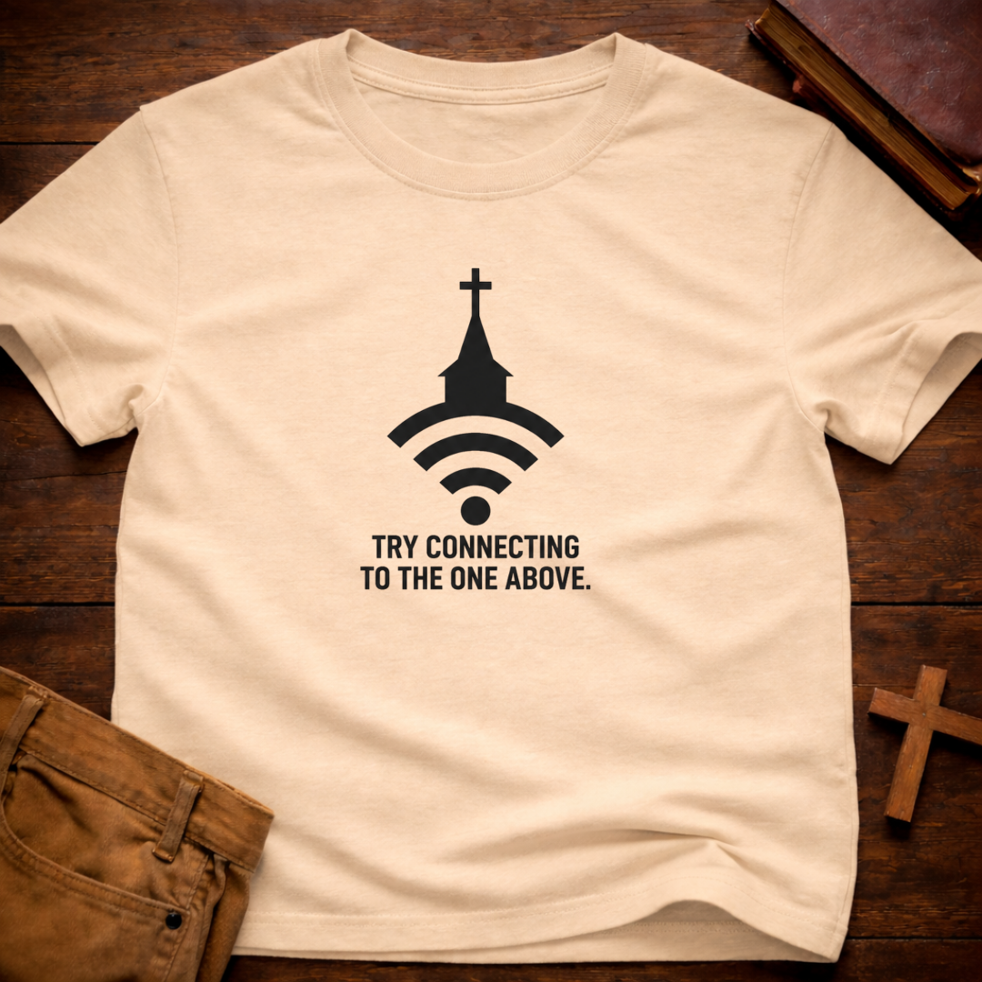 Try Connecting To The One Above T-Shirt