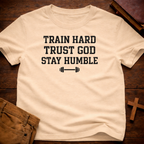 Train Hard, Trust God, Stay Humble T-Shirt
