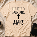 He Died for Me I Lift for Him T-Shirt