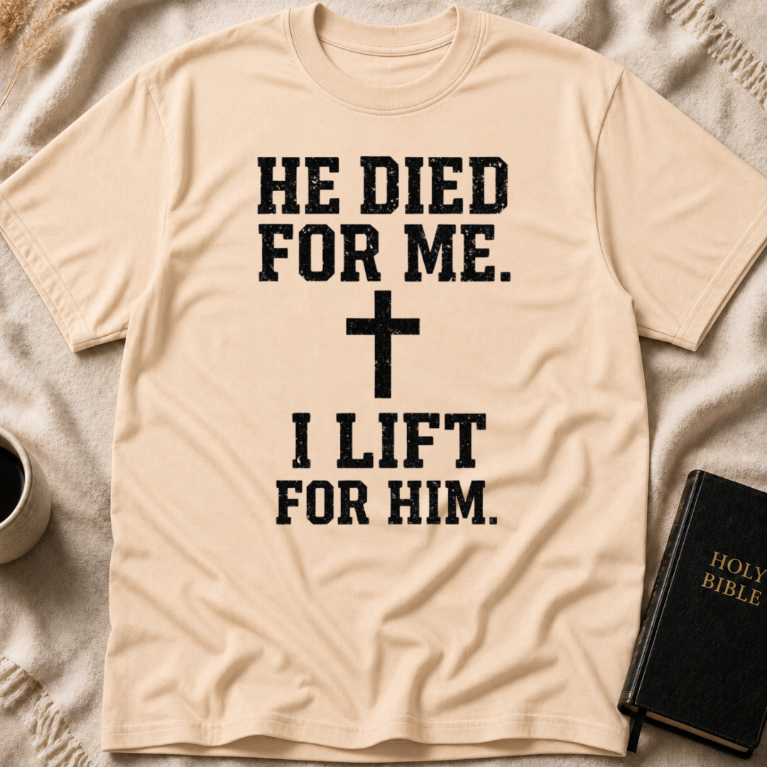 He Died for Me I Lift for Him T-Shirt