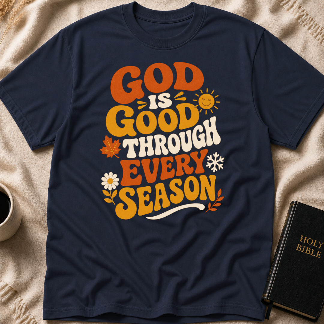 God Is Good Through Every Season T-Shirt