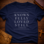 Known Fully Loved Still T-Shirt