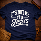 It’s Not Me, It’s Jesus T-Shirt