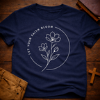 Let Your Faith Bloom T-Shirt