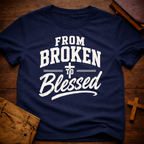 From Broken To Blessed T-Shirt