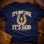 IT'S NOT LUCK IT'S GOD T-Shirt