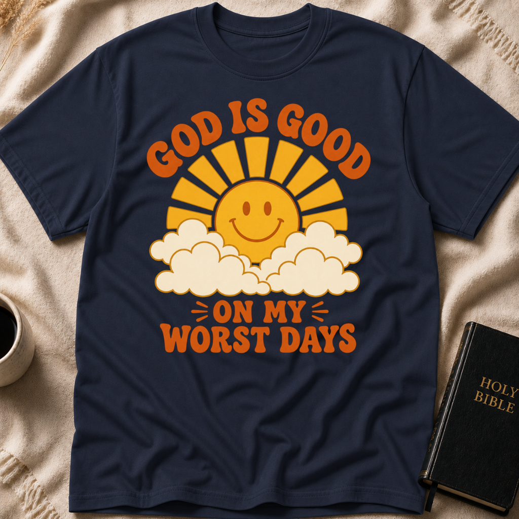 God Is Good On My Worst Days T-Shirt