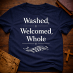 Washed, Welcomed, Whole T-Shirt