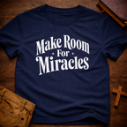Make Room For Miracles T-Shirt